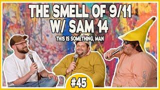 #45 The smell of 9/11 w Sam 14