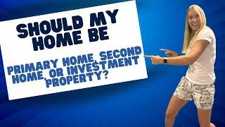 Should my home be designated Primary home,  Second home, or Investment Property?