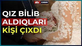 TƏZƏ GƏLİN KİŞİ CİNSİ İMİŞ - STV XƏBƏR