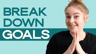 How to Break Down Your Goals into Actionable Steps