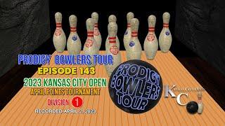 PRODIGY BOWLERS TOUR -- EP 143 -- 2023 KCO April (D1)