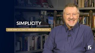 Simplicity | Give Him 15: Daily Prayer with Dutch | December 12, 2024