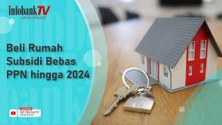 BELI RUMAH SUBSIDI BEBAS PPN HINGGA 2024