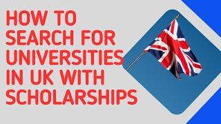 HOW TO SEARCH FOR UNIVERSITIES IN UK WITH SCHOLARSHIPS