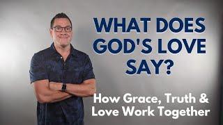 What Does God's Love Say? Grace Truth and Love