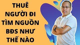 Cách thuê người đi tìm nguồn bđs như thế nào | Kiến thức môi giới BĐS 2022