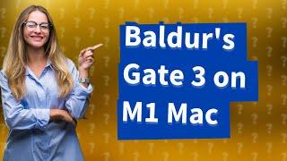 Can I play Baldur's Gate 3 on M1 Mac?