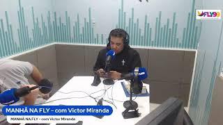 MANHÃ NA FLY | com Victor MIRANDA |