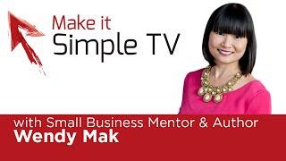 Episode #29 Make It Simple TV: Wendy Mak - Small Business Mentor & Author