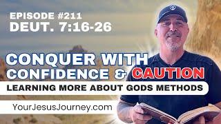 #211 Deuteronomy 7:16-26  Conquer with Confidence & Caution! Learning more about God's methods