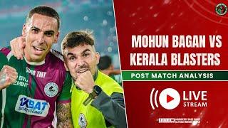 Mohun Bagan vs Kerala Blasters| Post-Match Analysis | Indian Super League | Mariners' Base Camp