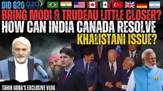 Did G20 bring Modi & Trudeau little closer? How can India Canada resolve Khalistani issue?Tahir Gora