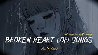 Broken  heart lofi songs | Sad  songs for night sleeping | slow + reverb #sad #broken #trending