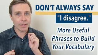 Avoid Saying "I disagree." | Use these phrases to build your vocabulary