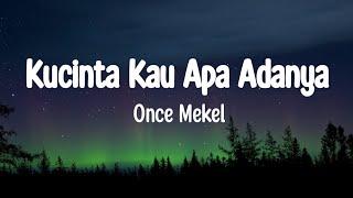 Once Mekel - Kucinta Kau Apa Adanya (Lirik)