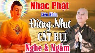 Nhạc Phật - Liên Khúc Nhạc Phật Giáo Hay Nhất 2024 #ĐẠOĐỜI - #LK ĐỪNG NHƯ CÁT BỤI 1&2 - Ân Thiên Vỹ