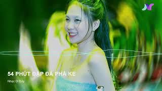 Nonstop Vinahouse - 54 Phút Đập Đá Phá Ke - Nhạc Đi Bay Mix