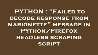 PYTHON : "Failed to decode response from marionette" message in Python/Firefox headless scraping scr