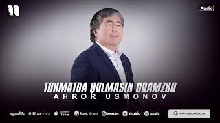Ahror Usmonov - Tuhmatda qolmasin odamzod (audio 2024)