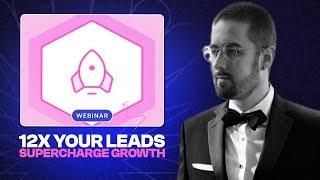 12x Your Leads and Supercharge Your Growth | Virtual Event