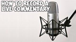 How To Record a Live Commentary