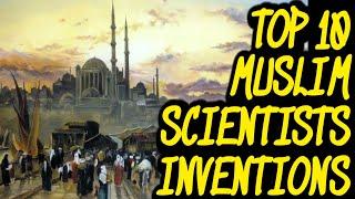 TOP 10 GREAT MUSLIM SCIENTISTS INVENTIONSISLAMIC GOLDEN AGE