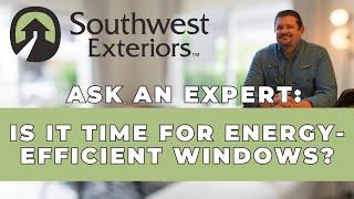 How Energy-Efficient Windows Can Save You Money | Southwest Exteriors Ask an Expert