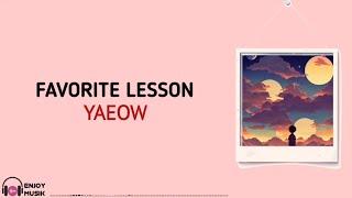 FAVORITE LESSON - YAEOW (Lirik & Terjemahan)