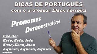 Pronomes Demonstrativos - Este, Esta, Isto...-Morfologia - Dicas de Português - prof. Elson Ferreira