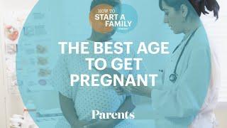 The Best Age to Get Pregnant | How to Start a Family | Parents