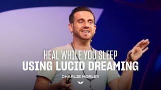 How to Use Your Sleep for Healing Through Lucid Dreaming | Charlie Morley