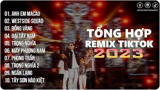 BXH Nhạc Trẻ Remix Hot Nhất 2023  Anh Em MaCau, Westside Squad  EDM Trend TikTok