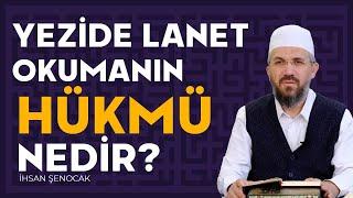 Yezide Lanet Okumanın Hükmü Nedir? | İhsan Şenocak