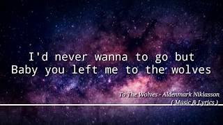 To The Wolves - Aldenmark Niklasson (LYRICS)