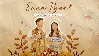Enna Pyar - Aparshakti Khurana X Sakshi Ratti X Hiten