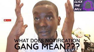 What does Notification Gang mean? #NotificationGang
