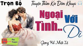 Vừa Nghe 5 Phút Đã Thấy Hấp Dẫn: DÌ ƠI! ANH YÊU EM... | Nghe Kể truyện thực tế đêm khuya ngủ ngon