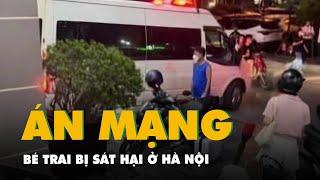 Điều tra nghi án bé trai bị sát hại trong đêm ở Hà Nội