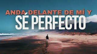 Anda Delante de Mí y Sé Perfecto - Juan Manuel Vaz