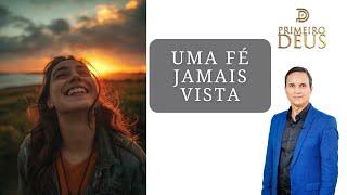 699. UMA FÉ JAMAIS VISTA / PRIMEIRO DEUS / PR. ARILTON