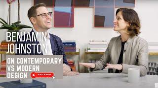 Benjamin Johnston on Contemporary vs. Modern Design - Is There a Difference?