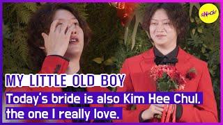 [MY LITTLE OLD BOY] Today's bride is also Kim Hee Chul, the one I really love. (ENGSUB)