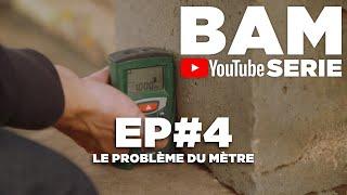 BAM YOUTUBE SERIE EP#4 : LE PROBLÈME DU MÈTRE