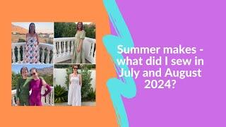 Summer makes - what did I sew in July and August 2024?