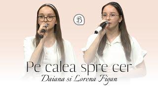 Daiana si Lorena Figan | Pe calea spre cer | Nu-ti pierde credinta din inima ta | Betel Reus |