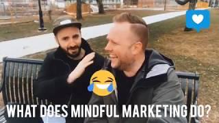 What Can Mindful Marketing Do For You And Your Friends?