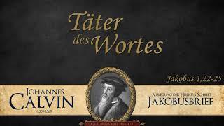 Täter des Wortes - Jak. 1,22-25 - Johannes Calvin