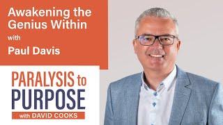 Awakening The Genius Within with Paul Davis | Paralysis to Purpose Podcast S04E07