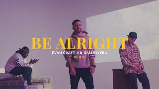 Evan Craft, feat. KB & Sam Rivera - Be Alright (Remix) [Official Music Video]