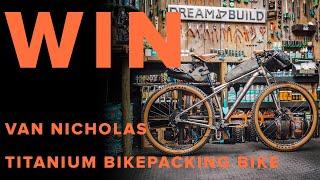WIN this Van Nicholas Titanium bikepacking DREAM BUILD! FREE delivery!